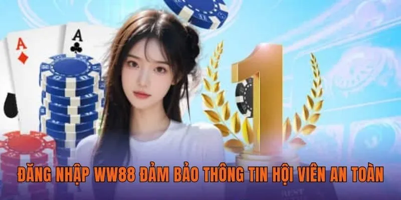 Đăng nhập WW88 đảm bảo thông tin hội viên an toàn