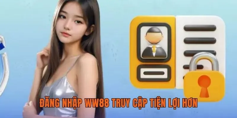 Đăng nhập WW88 truy cập tiện lợi hơn